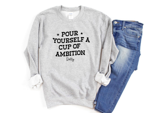 Pour Yourself A Cup of Ambition Dolly Parton Unisex Crewneck Sweatshirt