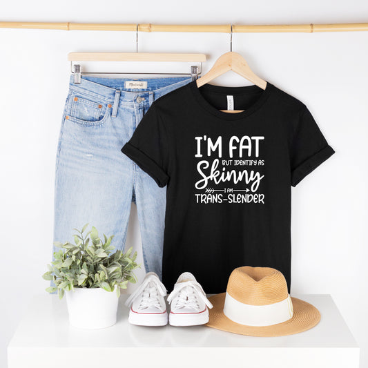 I'm Fat but Identify as Skinny T-Shirt