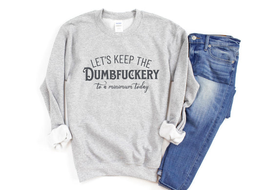 Let's keep the DUMBFUCKERY to a minimum today Unisex Crewneck Sweatshirt